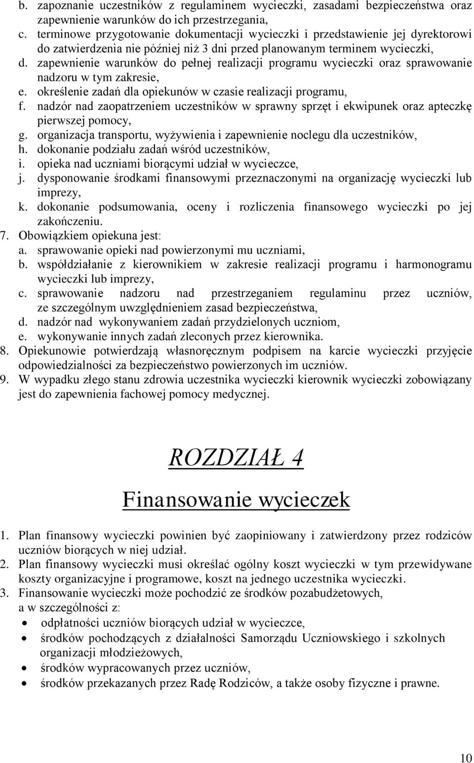 zapewnienie warunków do pełnej realizacji programu wycieczki oraz sprawowanie nadzoru w tym zakresie, e. określenie zadań dla opiekunów w czasie realizacji programu, f.