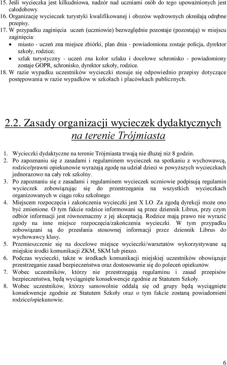 rodzice; szlak turystyczny - uczeń zna kolor szlaku i docelowe schronisko - powiadomiony zostaje GOPR, schronisko, dyrektor szkoły, rodzice. 18.