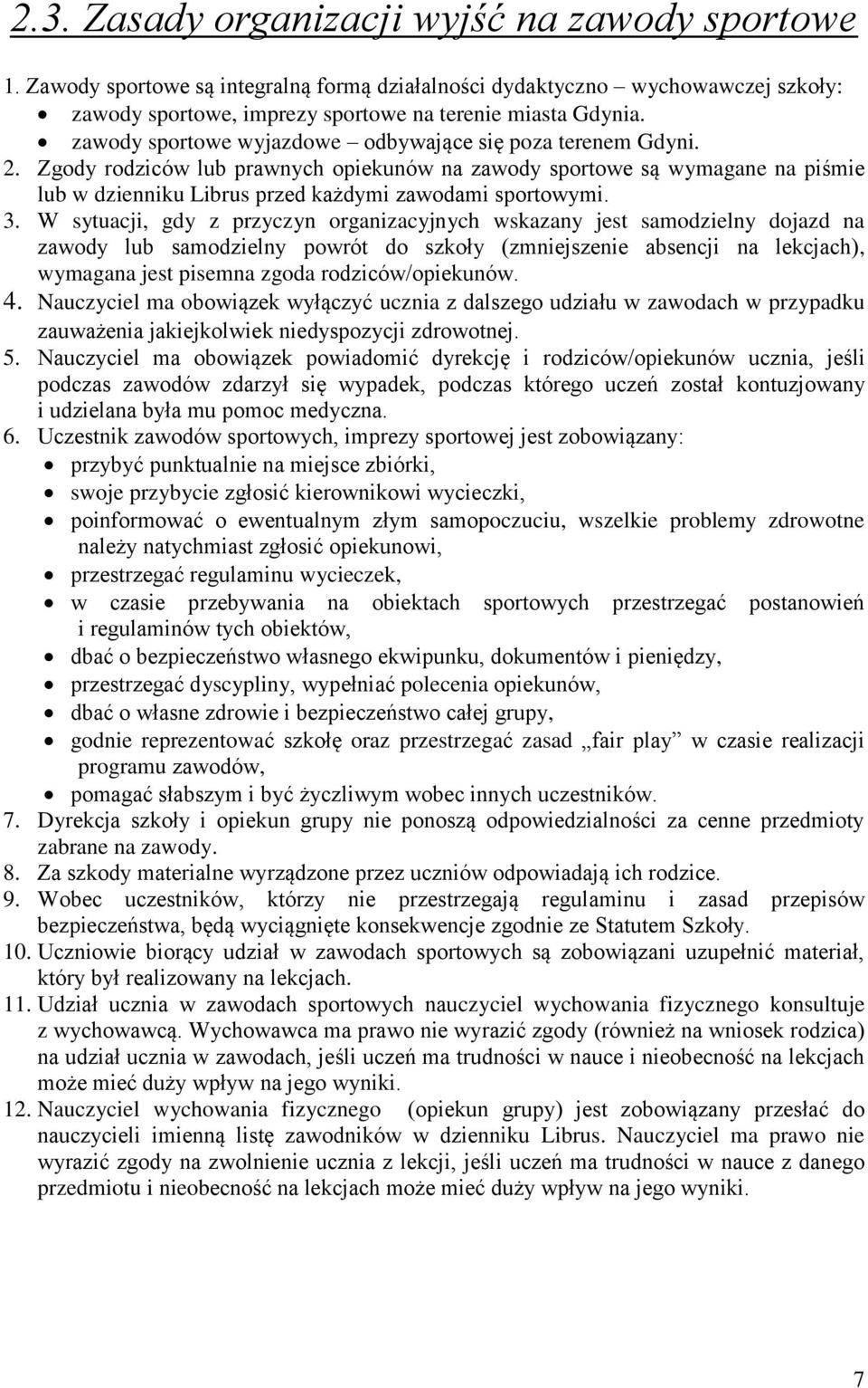 3. W sytuacji, gdy z przyczyn organizacyjnych wskazany jest samodzielny dojazd na zawody lub samodzielny powrót do szkoły (zmniejszenie absencji na lekcjach), wymagana jest pisemna zgoda