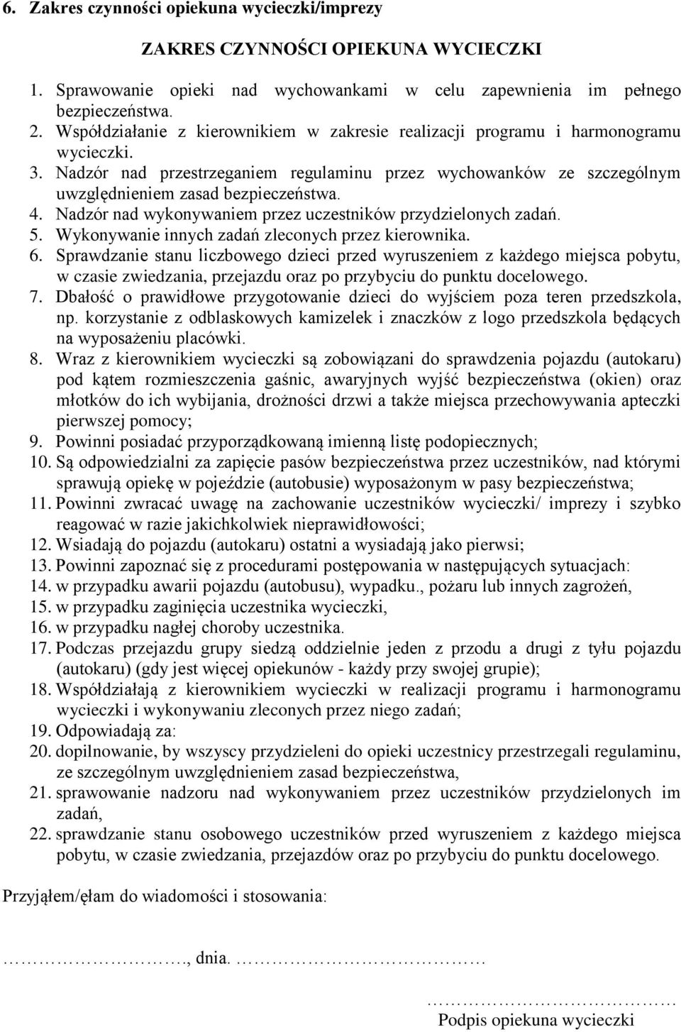 Nadzór nad wykonywaniem przez uczestników przydzielonych zadań. 5. Wykonywanie innych zadań zleconych przez kierownika. 6.