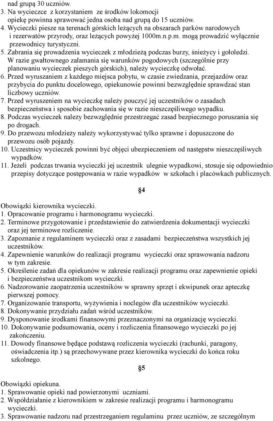 Zabrania się prowadzenia wycieczek z młodzieżą podczas burzy, śnieżycy i gołoledzi.