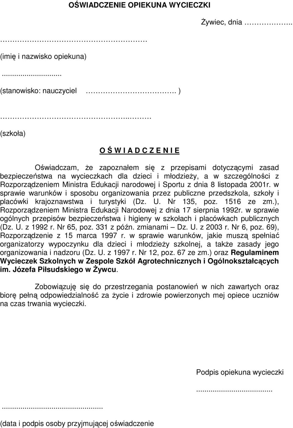 Edukacji narodowej i Sportu z dnia 8 listopada 2001r. w sprawie warunków i sposobu organizowania przez publiczne przedszkola, szkoły i placówki krajoznawstwa i turystyki (Dz. U. Nr 135, poz.