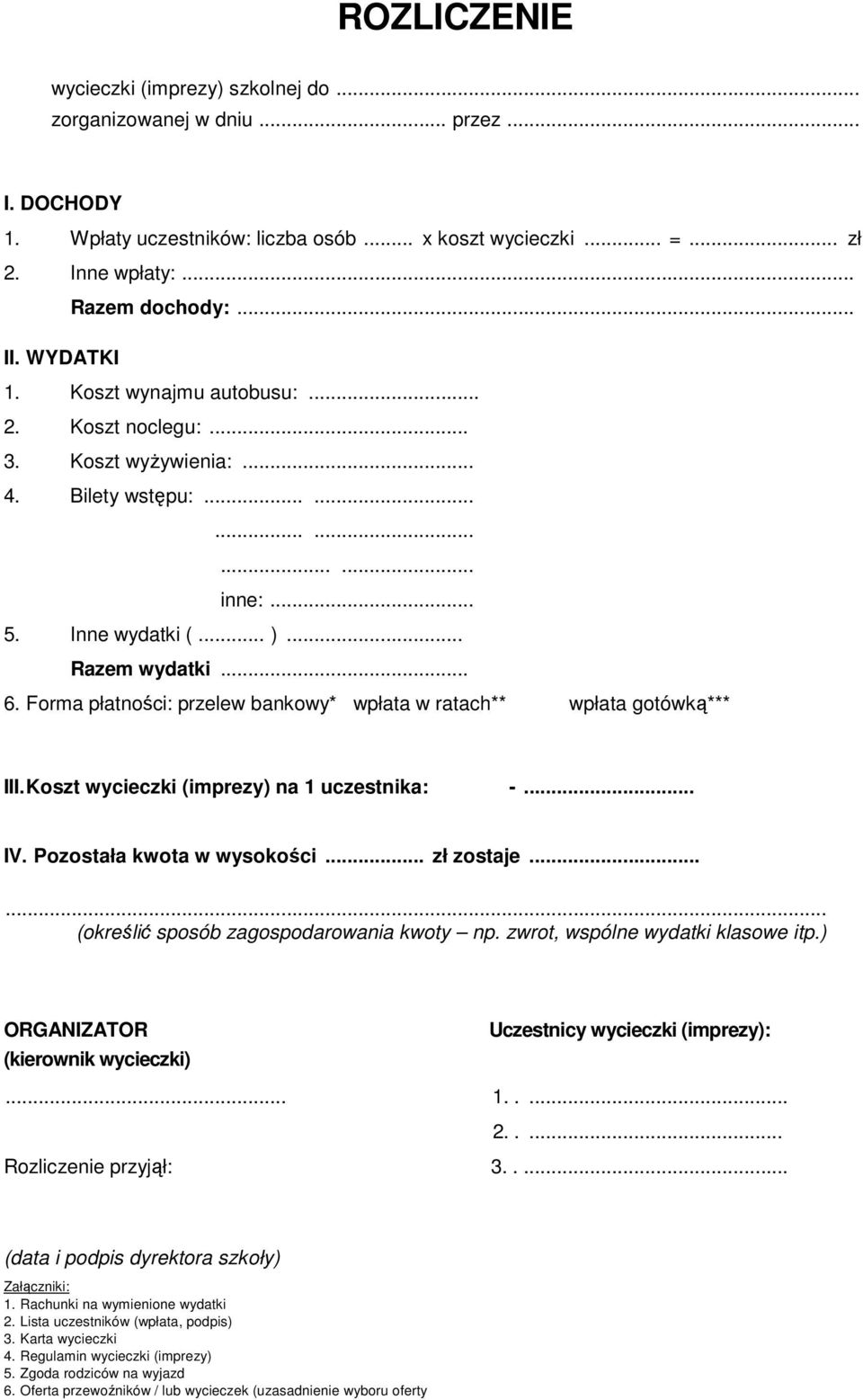 Forma płatności: przelew bankowy* wpłata w ratach** wpłata gotówką*** III. Koszt wycieczki (imprezy) na 1 uczestnika: -... IV. Pozostała kwota w wysokości... zł zostaje.