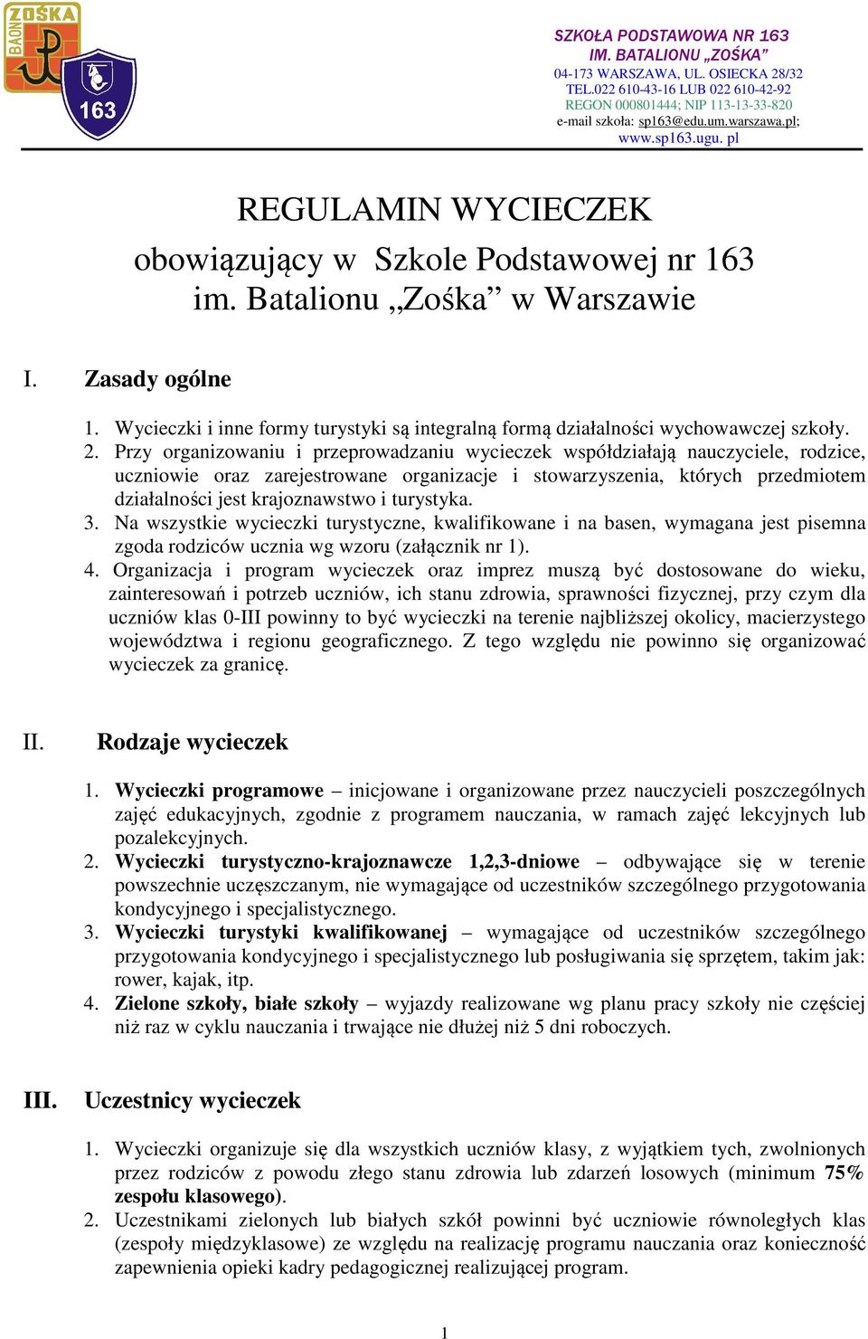 turystyka. 3. Na wszystkie wycieczki turystyczne, kwalifikowane i na basen, wymagana jest pisemna zgoda rodziców ucznia wg wzoru (załącznik nr 1). 4.