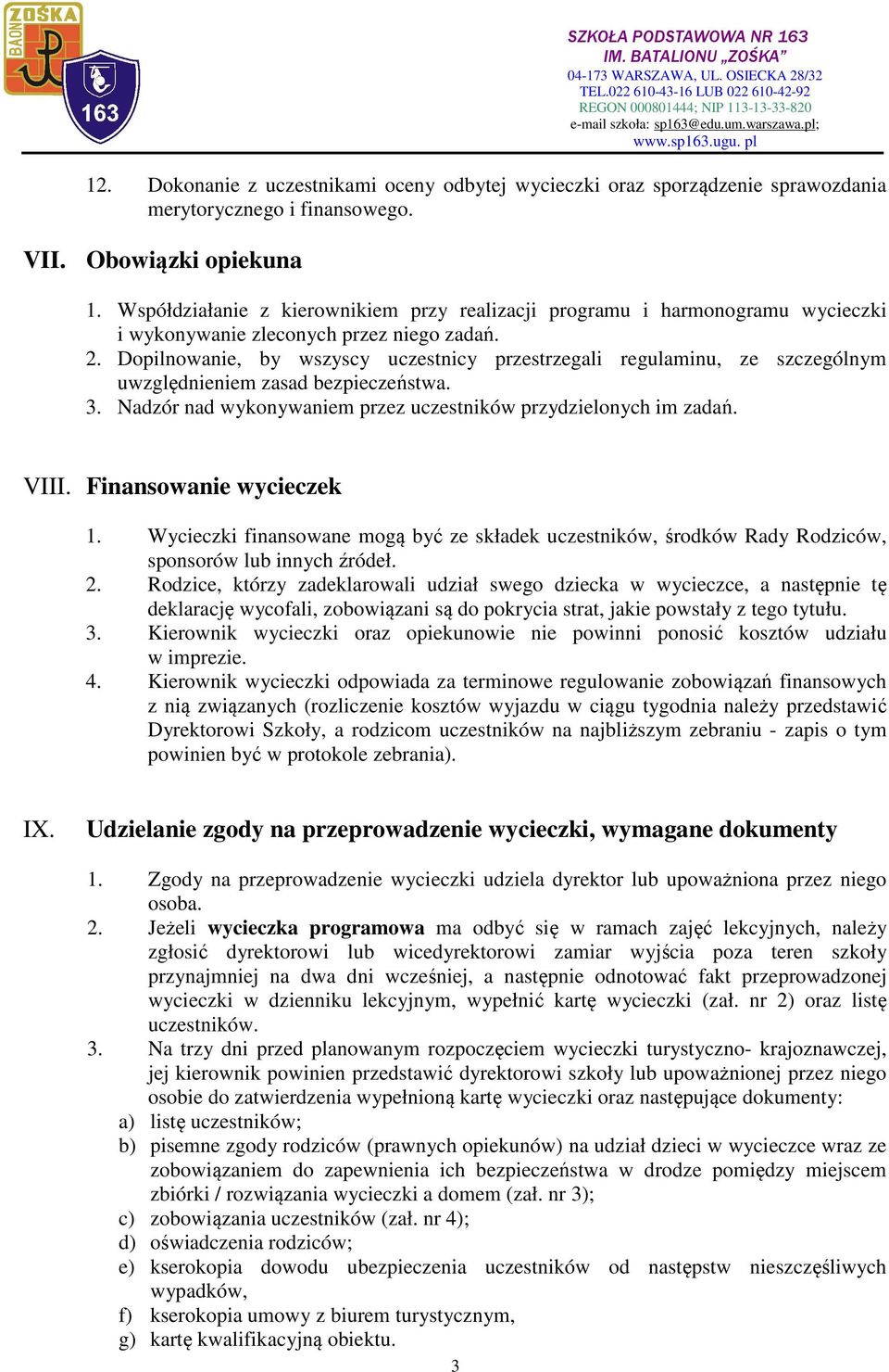 Dopilnowanie, by wszyscy uczestnicy przestrzegali regulaminu, ze szczególnym uwzględnieniem zasad bezpieczeństwa. 3. Nadzór nad wykonywaniem przez uczestników przydzielonych im zadań. VIII.