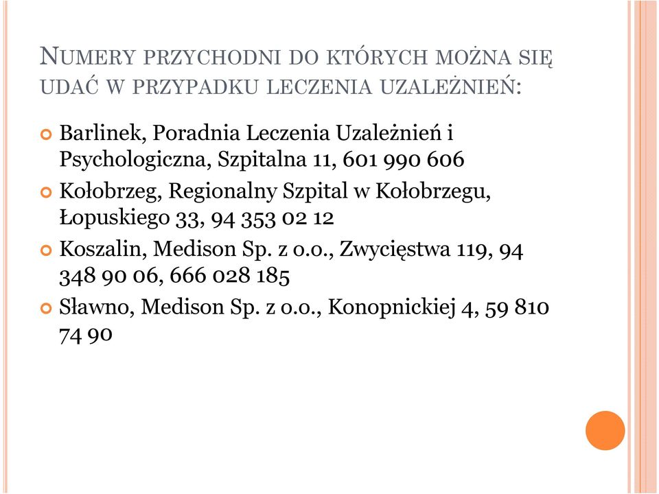 RegionalnySzpitalw Kołobrzegu, Łopuskiego33, 94 353 02 12 Koszalin, MedisonSp. z o.o., Zwycięstwa119, 94 3489006, 666028185 Sławno, MedisonSp.