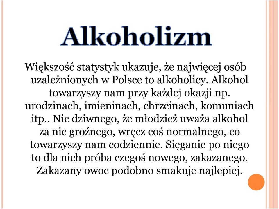 . Nic dziwnego, że młodzież uważa alkohol za nic groźnego, wręcz coś normalnego, co towarzyszy nam