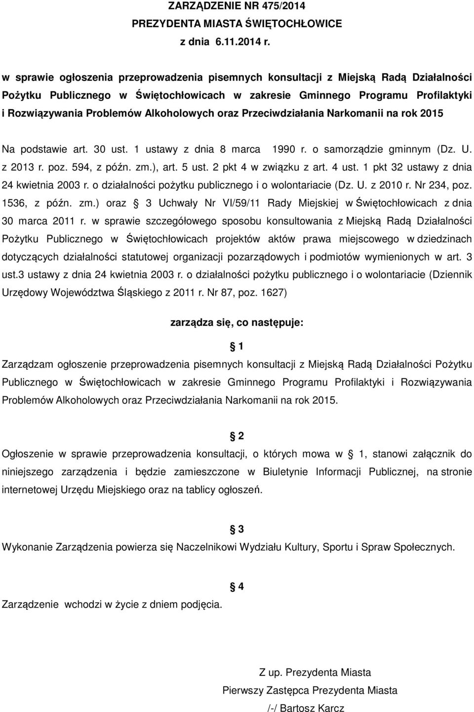 Alkoholowych oraz Przeciwdziałania Narkomanii na rok 2015 Na podstawie art. 30 ust. 1 ustawy z dnia 8 marca 1990 r. o samorządzie gminnym (Dz. U. z 2013 r. poz. 594, z późn. zm.), art. 5 ust.