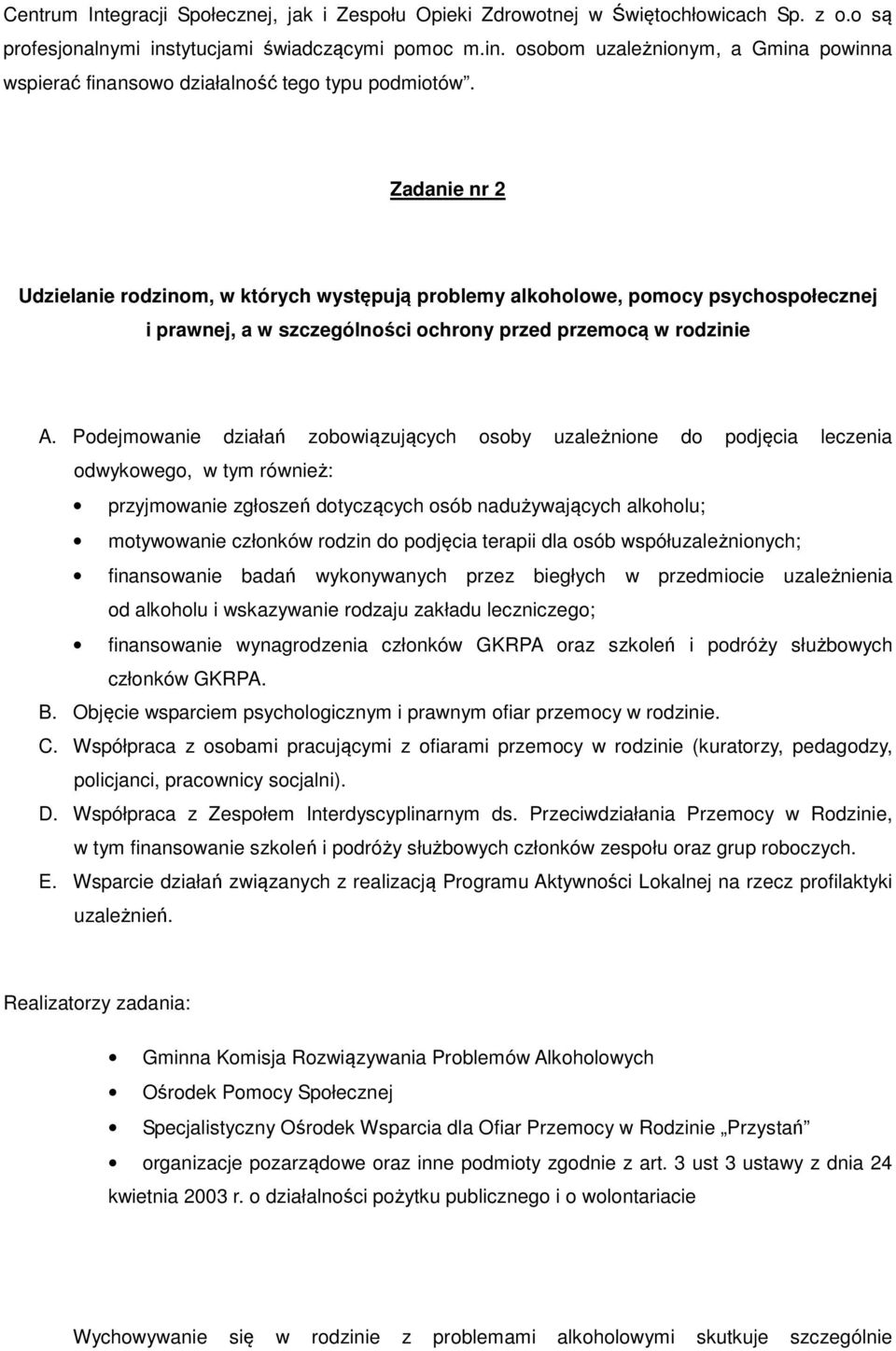 Zadanie nr 2 Udzielanie rodzinom, w których występują problemy alkoholowe, pomocy psychospołecznej i prawnej, a w szczególności ochrony przed przemocą w rodzinie A.