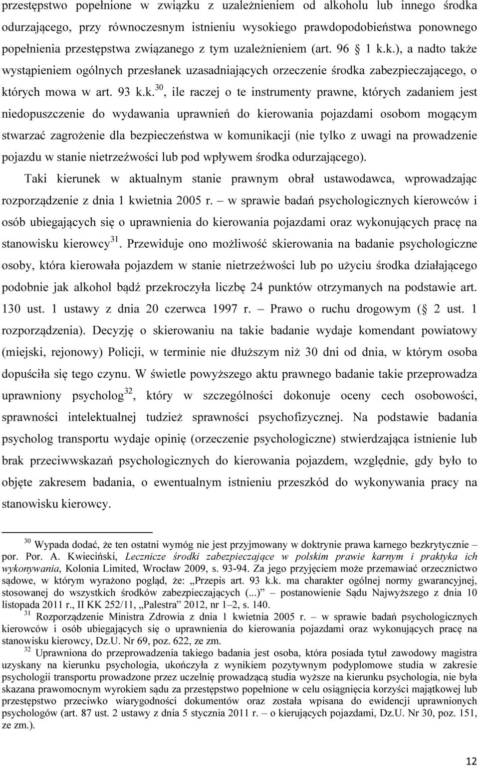 k.), a nadto także wystąpieniem ogólnych przesłanek uzasadniających orzeczenie środka zabezpieczającego, o których mowa w art. 93 k.k. 30, ile raczej o te instrumenty prawne, których zadaniem jest