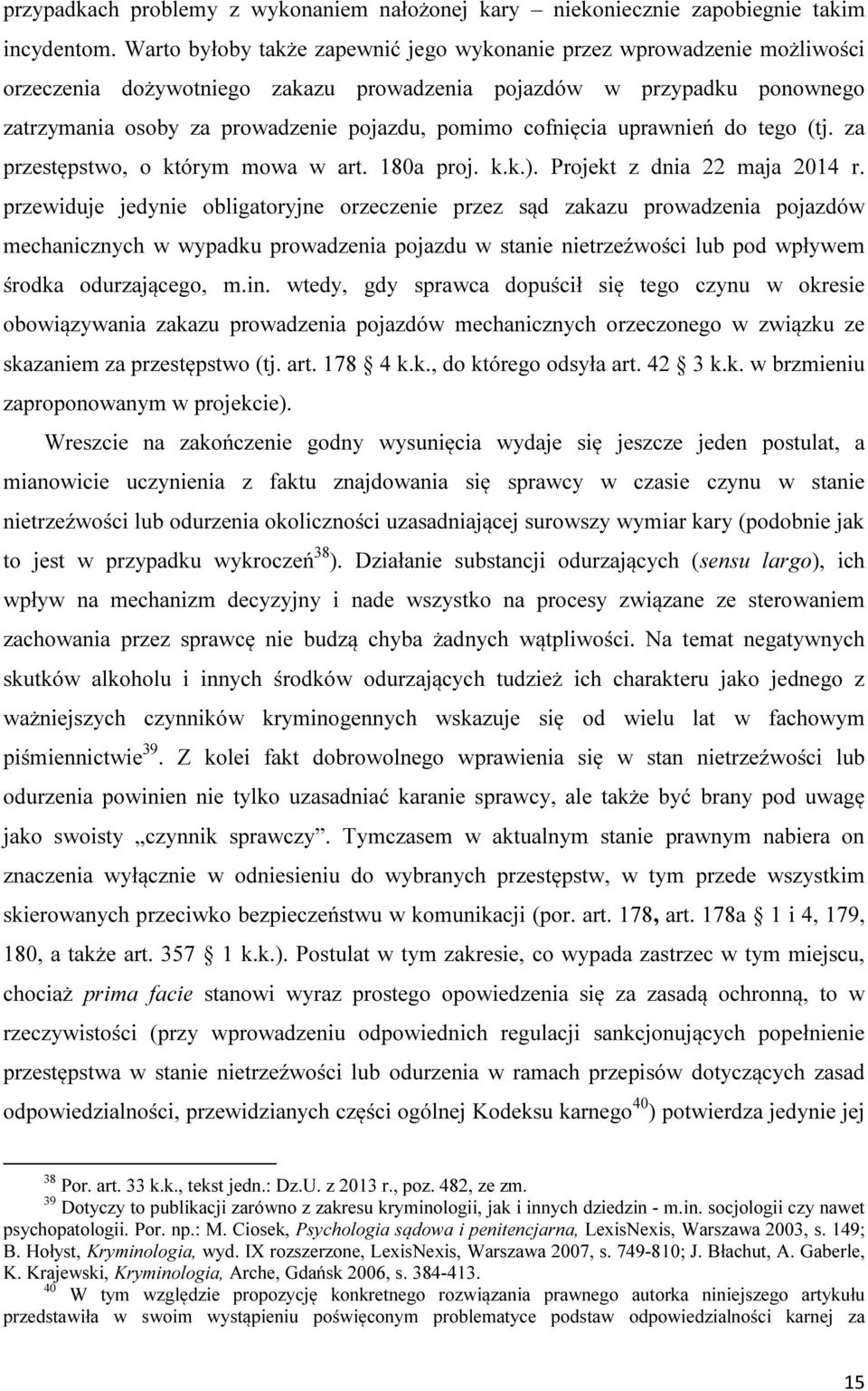 cofnięcia uprawnień do tego (tj. za przestępstwo, o którym mowa w art. 180a proj. k.k.). Projekt z dnia 22 maja 2014 r.