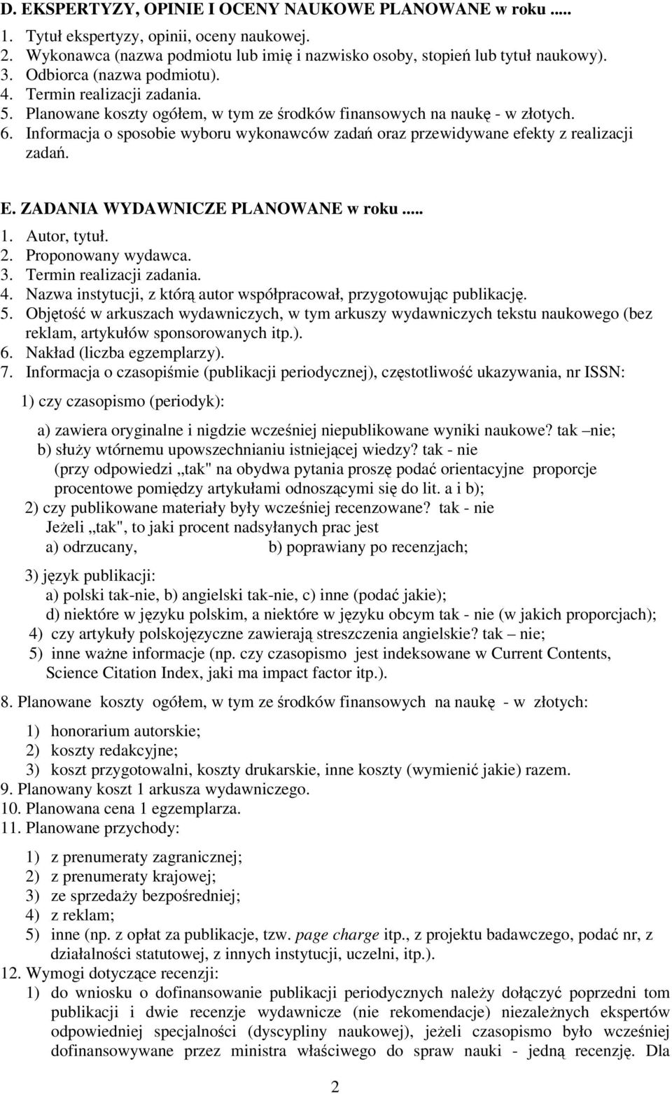 Informacja o sposobie wyboru wykonawców zada oraz przewidywane efekty z realizacji zada. E. ZADANIA WYDAWNICZE PLANOWANE w roku... 1. Autor, tytuł. 2. Proponowany wydawca. 3.