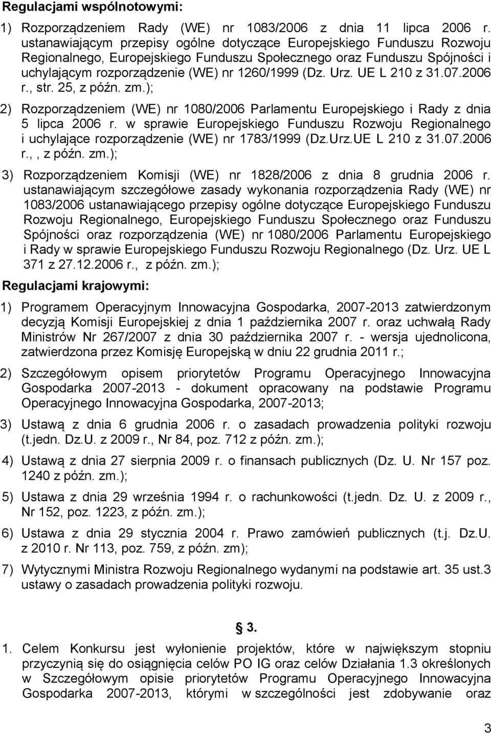 Urz. UE L 210 z 31.07.2006 r., str. 25, z późn. zm.); 2) Rozporządzeniem (WE) nr 1080/2006 Parlamentu Europejskiego i Rady z dnia 5 lipca 2006 r.