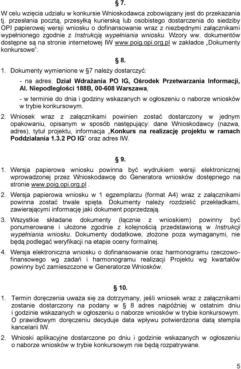 wypełniania wniosku. Wzory ww. dokumentów dostępne są na stronie internetowej IW www.poig.opi.org.pl w zakładce Dokumenty konkursowe. 8. 1.