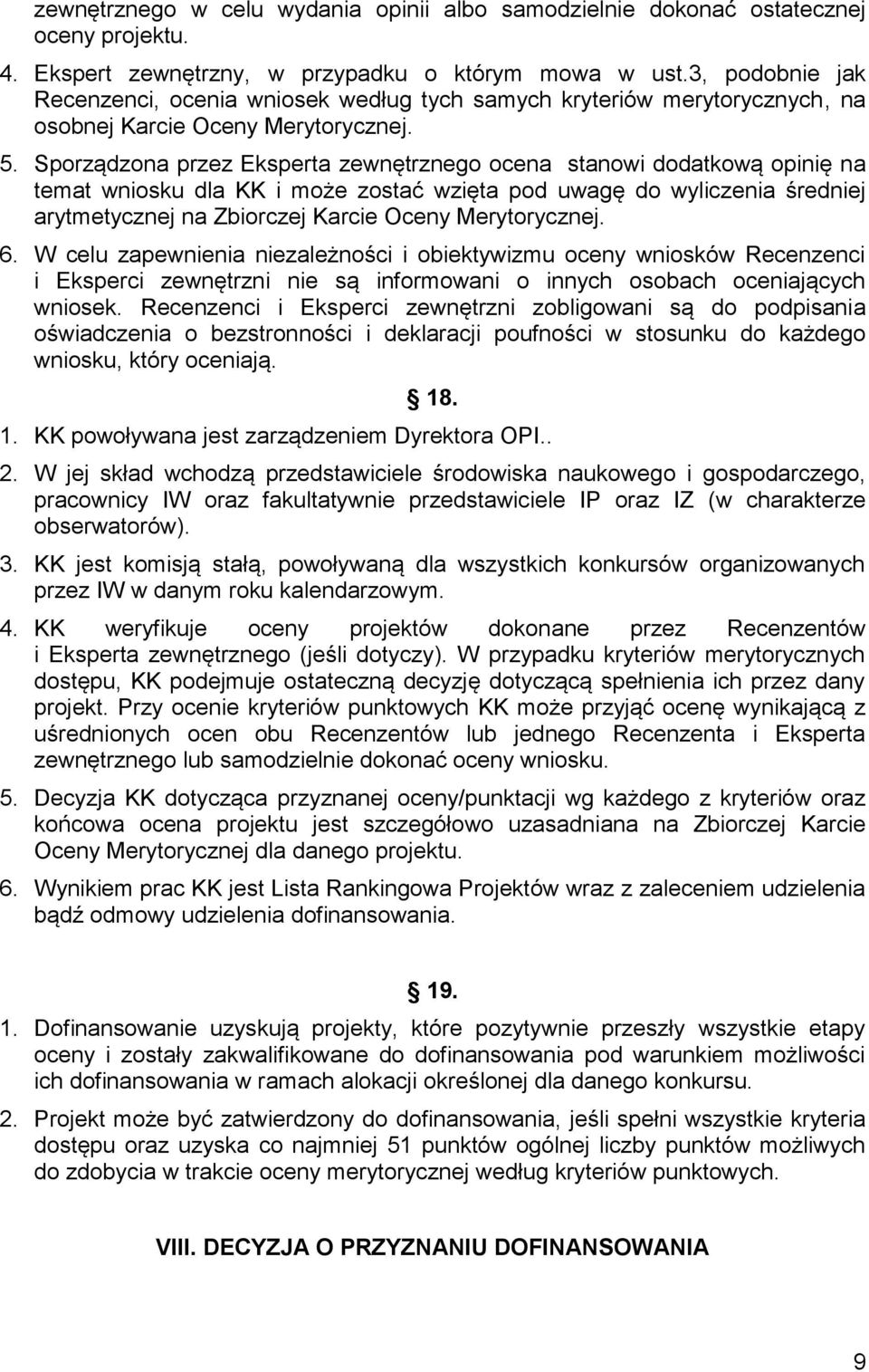 Sporządzona przez Eksperta zewnętrznego ocena stanowi dodatkową opinię na temat wniosku dla KK i może zostać wzięta pod uwagę do wyliczenia średniej arytmetycznej na Zbiorczej Karcie Oceny