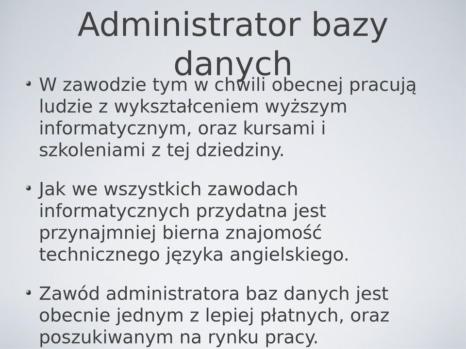 Jak we wszystkich zawodach informatycznych przydatna jest przynajmniej bierna znajomość