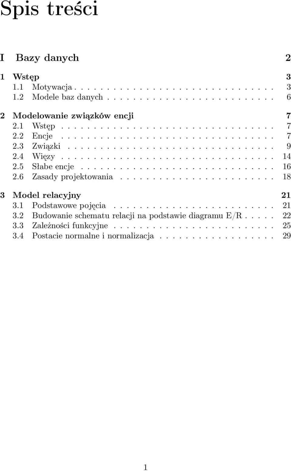 5 Słabe encje.............................. 16 2.6 Zasady projektowania........................ 18 3 Model relacyjny 21 3.