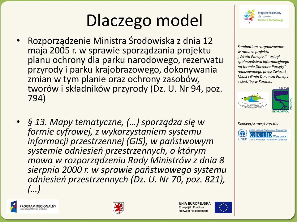 ochrony zasobów, tworów i składników przyrody (Dz. U. Nr 94, poz. 794) 13.