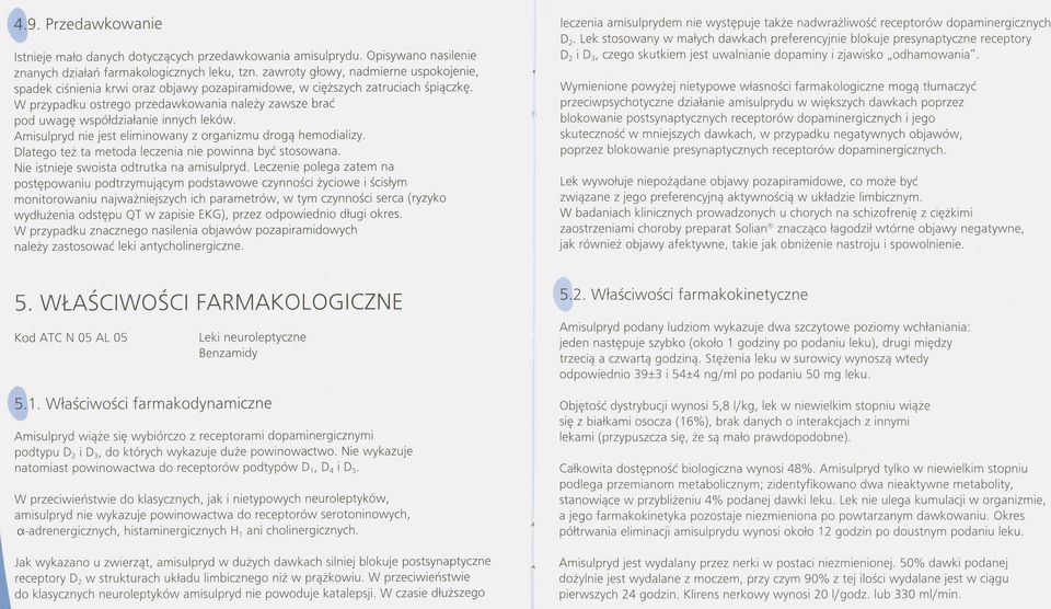 innych leków. Amisulpryd nie jest eliminowany z organizmu drogą hemodializy. Dlatego też ta metoda leczenia nie powinna być stosowana. Nie istnieje swoista odtrutka na amisulpryd.