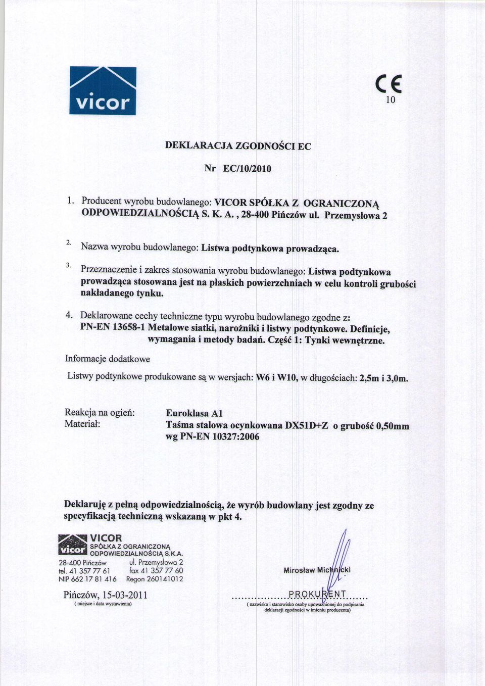 lanego: Listwa podtynkowa w celu kontroli grubosci 4. Deklarowane cechy techniczre typu wyrobubudowlanego zgodne zz PN-EN 13658-1 Metalowe siatki, naro2n i listry podtynkowe.