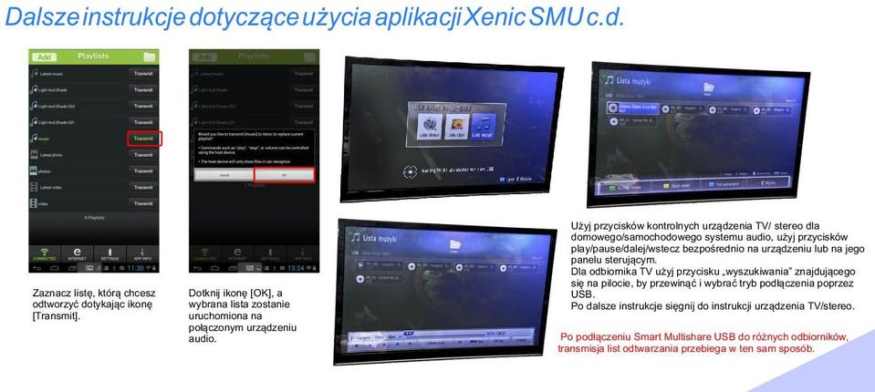 U yj przycisków kontrolnych urz¹dzenia TV/ stereo dla domowego/samochodowego systemu audio, u yj przycisków play/pause/dalej/wstecz bezpoœrednio na urz¹dzeniu lub na jego panelu