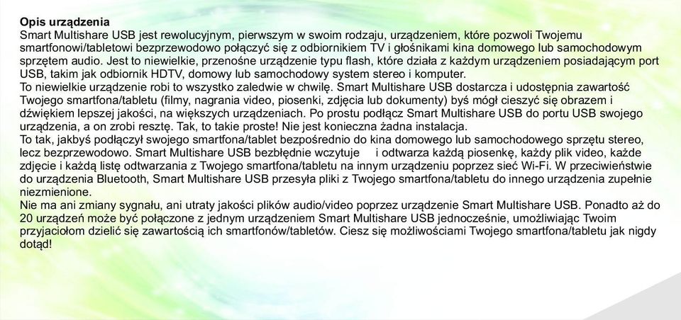 Jest to niewielkie, przenoœne urz¹dzenie typu flash, które dzia³a z ka dym urz¹dzeniem posiadaj¹cym port USB, takim jak odbiornik HDTV, domowy lub samochodowy system stereo i komputer.