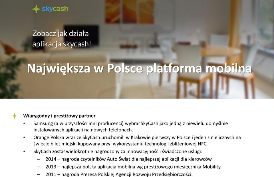 Orange Polska wraz ze SkyCash uruchomił w Krakowie pierwszy w Polsce i jeden z nielicznych na świecie bilet miejski kupowany przy wykorzystaniu technologii zbliżeniowej