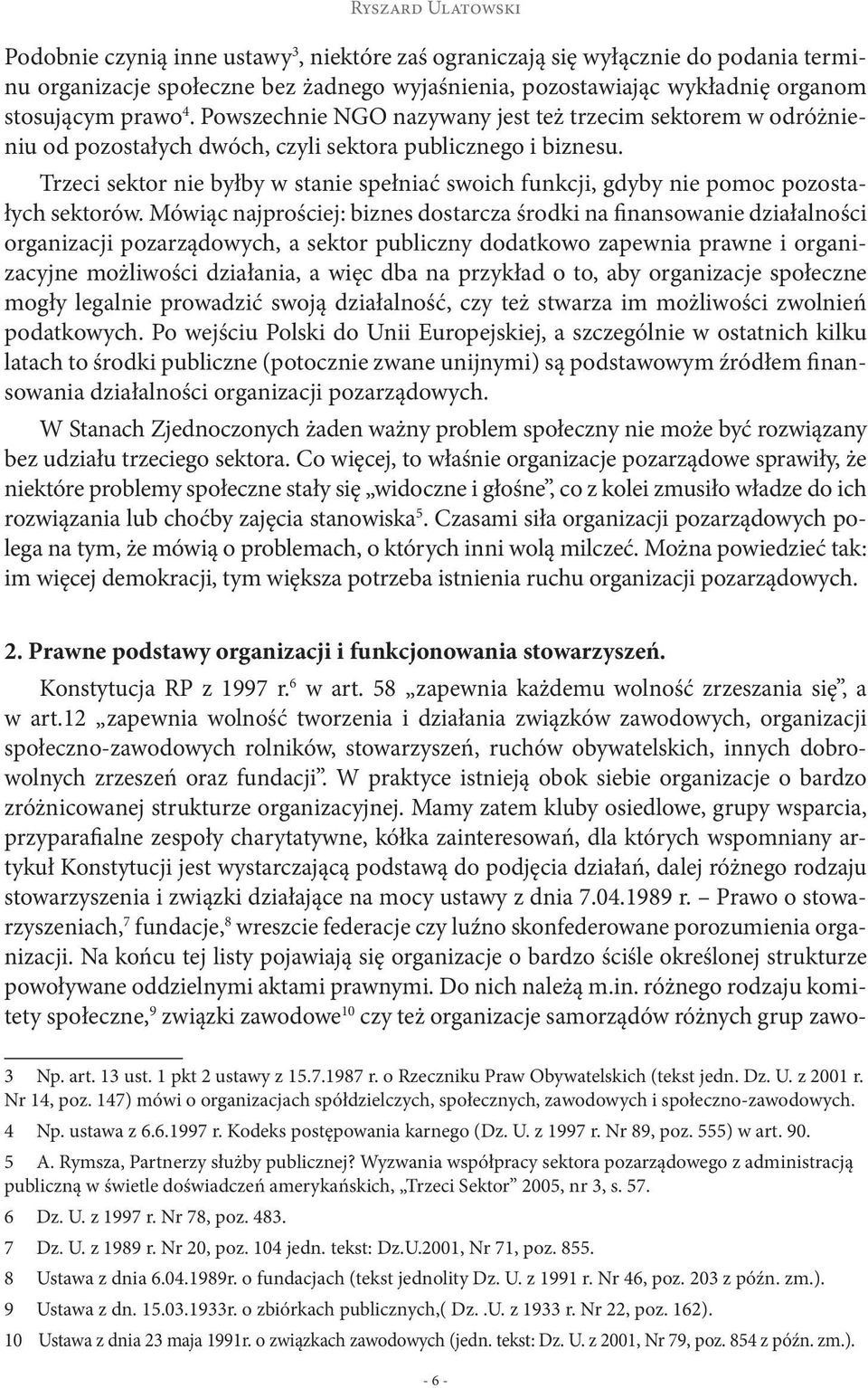 Trzeci sektor nie byłby w stanie spełniać swoich funkcji, gdyby nie pomoc pozostałych sektorów.