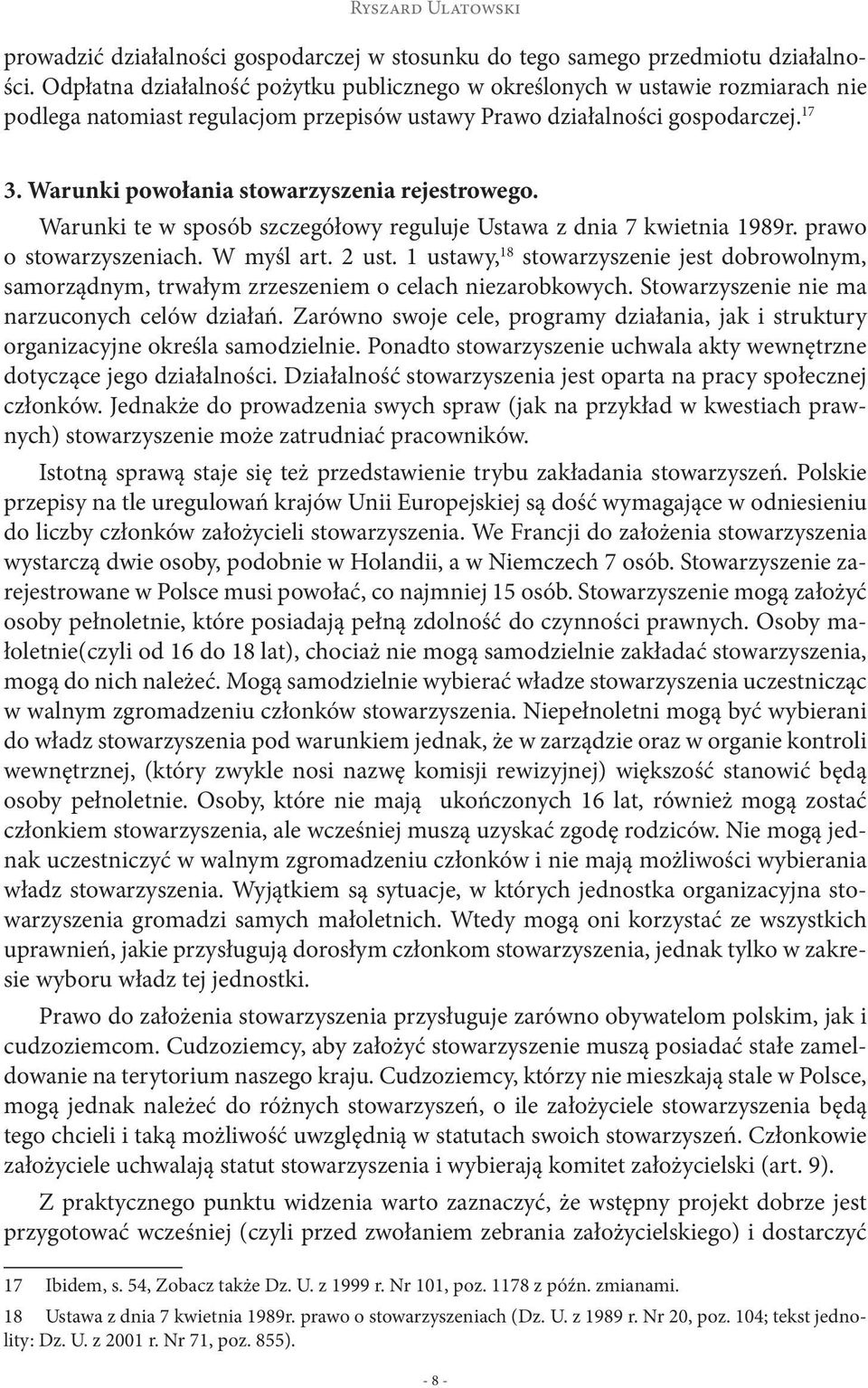 Warunki powołania stowarzyszenia rejestrowego. Warunki te w sposób szczegółowy reguluje Ustawa z dnia 7 kwietnia 1989r. prawo o stowarzyszeniach. W myśl art. 2 ust.