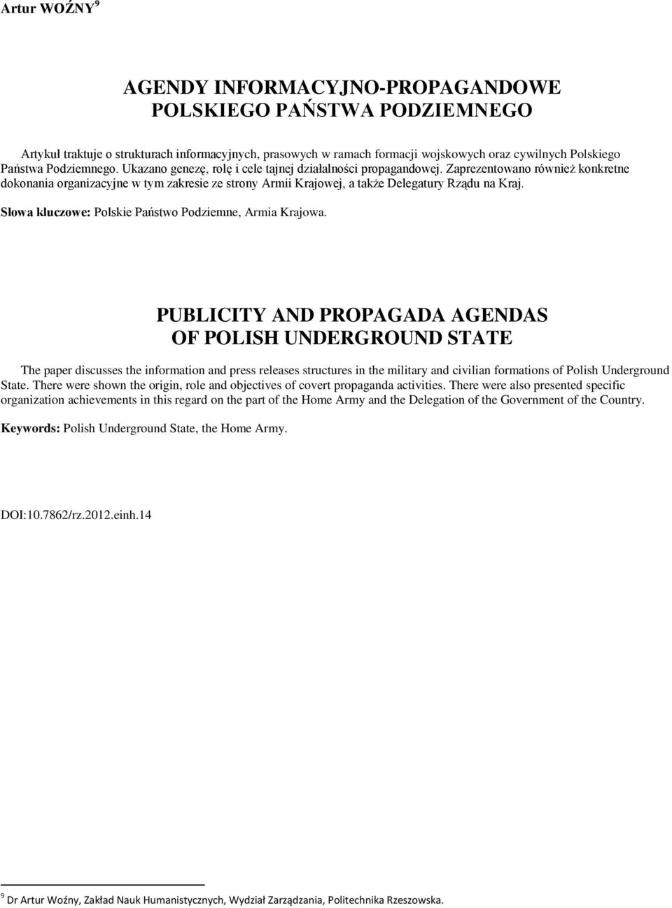 Zaprezentowano również konkretne dokonania organizacyjne w tym zakresie ze strony Armii Krajowej, a także Delegatury Rządu na Kraj. Słowa kluczowe: Polskie Państwo Podziemne, Armia Krajowa.