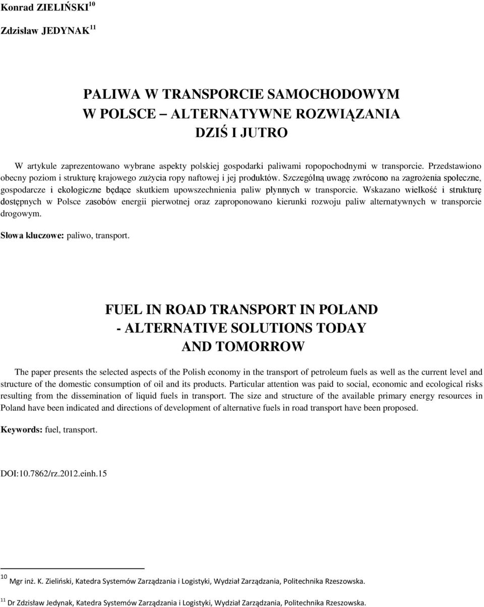 Szczególną uwagę zwrócono na zagrożenia społeczne, gospodarcze i ekologiczne będące skutkiem upowszechnienia paliw płynnych w transporcie.