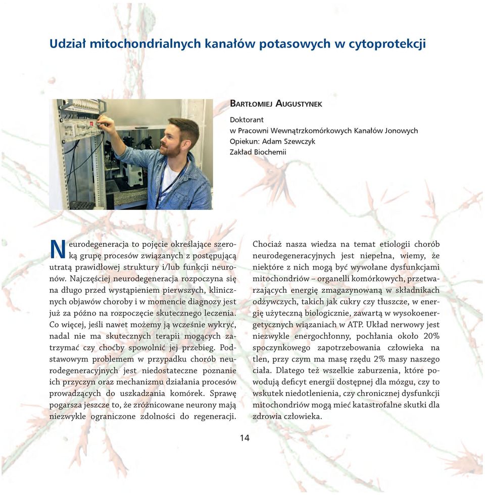 Najczęściej neurodegeneracja rozpoczyna się na długo przed wystąpieniem pierwszych, klinicznych objawów choroby i w momencie diagnozy jest już za późno na rozpoczęcie skutecznego leczenia.