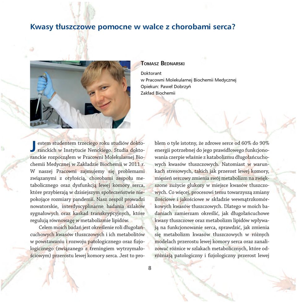 Studia doktoranckie rozpocząłem w Pracowni Molekularnej Biochemii Medycznej w Zakładzie Biochemii w 2011 r.