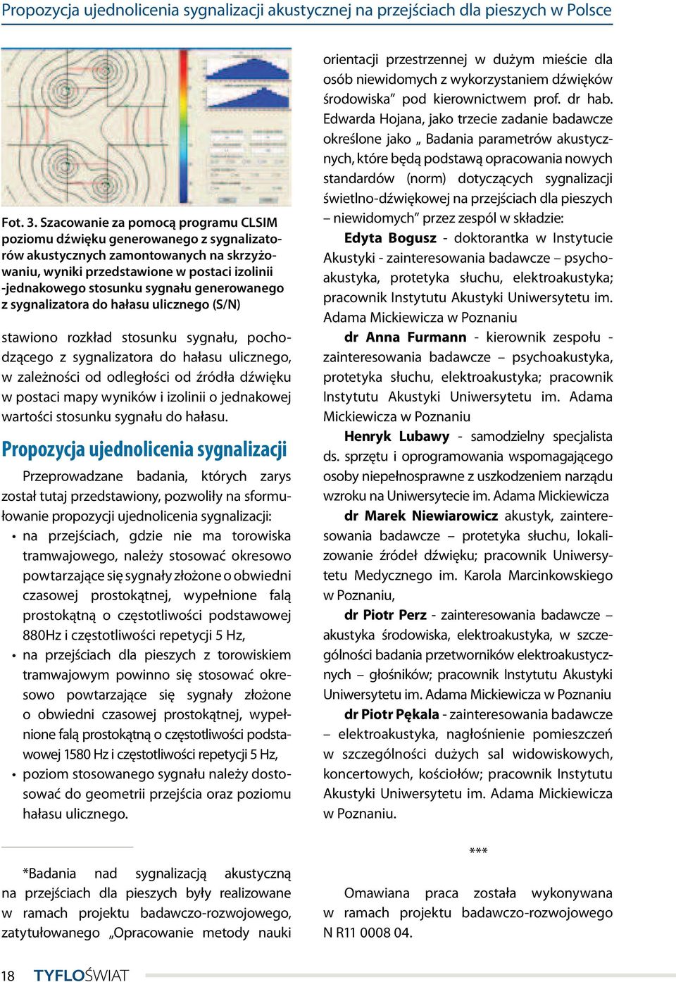 generowanego z sygnalizatora do hałasu ulicznego (S/N) stawiono rozkład stosunku sygnału, pochodzącego z sygnalizatora do hałasu ulicznego, w zależności od odległości od źródła dźwięku w postaci mapy