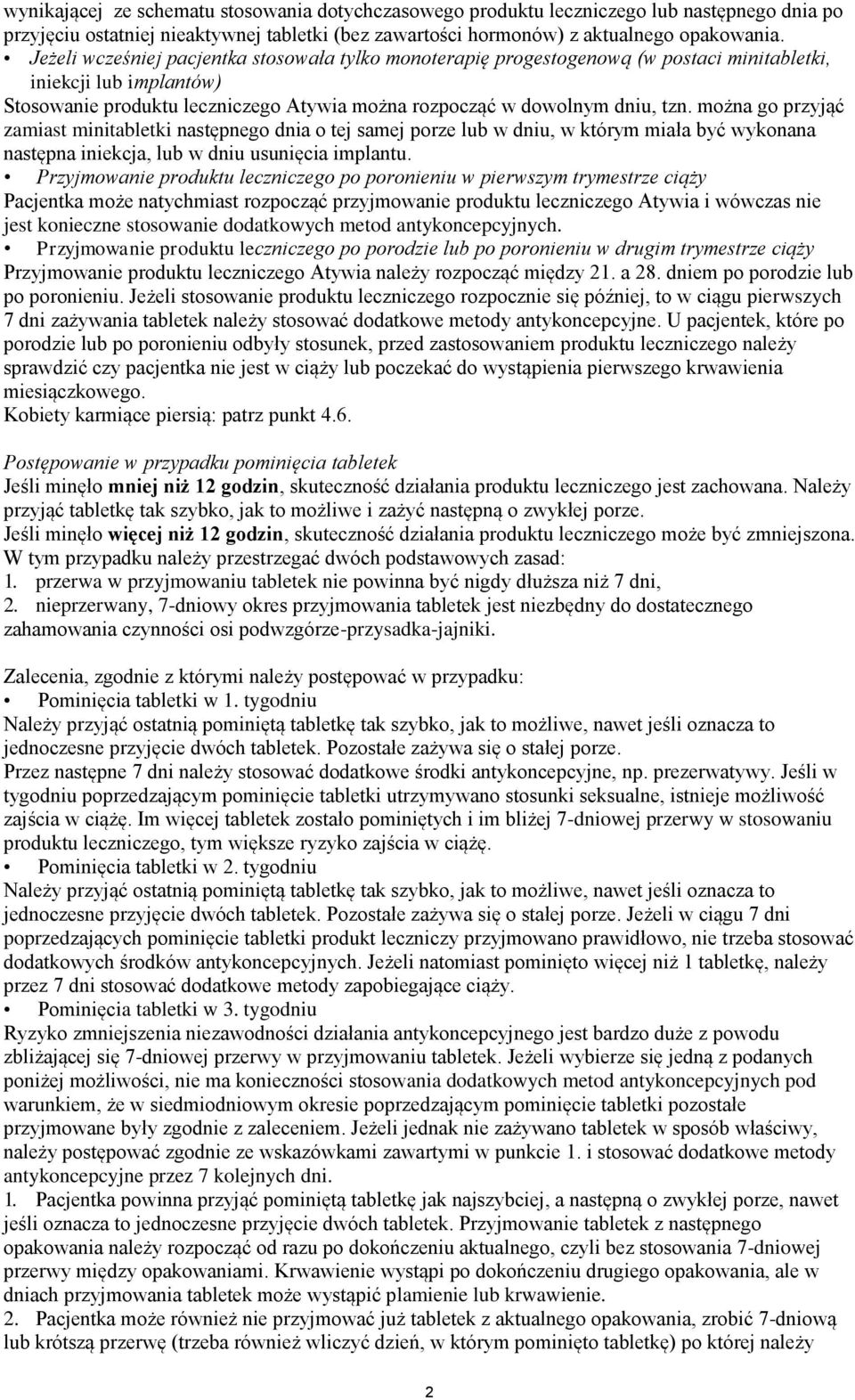 można go przyjąć zamiast minitabletki następnego dnia o tej samej porze lub w dniu, w którym miała być wykonana następna iniekcja, lub w dniu usunięcia implantu.