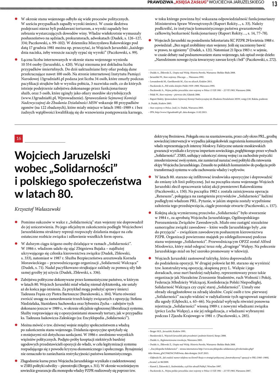 Władze wielokrotnie wymuszały posłuszeństwo na sędziach, prokuratorach, adwokatach (Dudek, s. 126 127, 334; Paczkowski, s. 99 102).