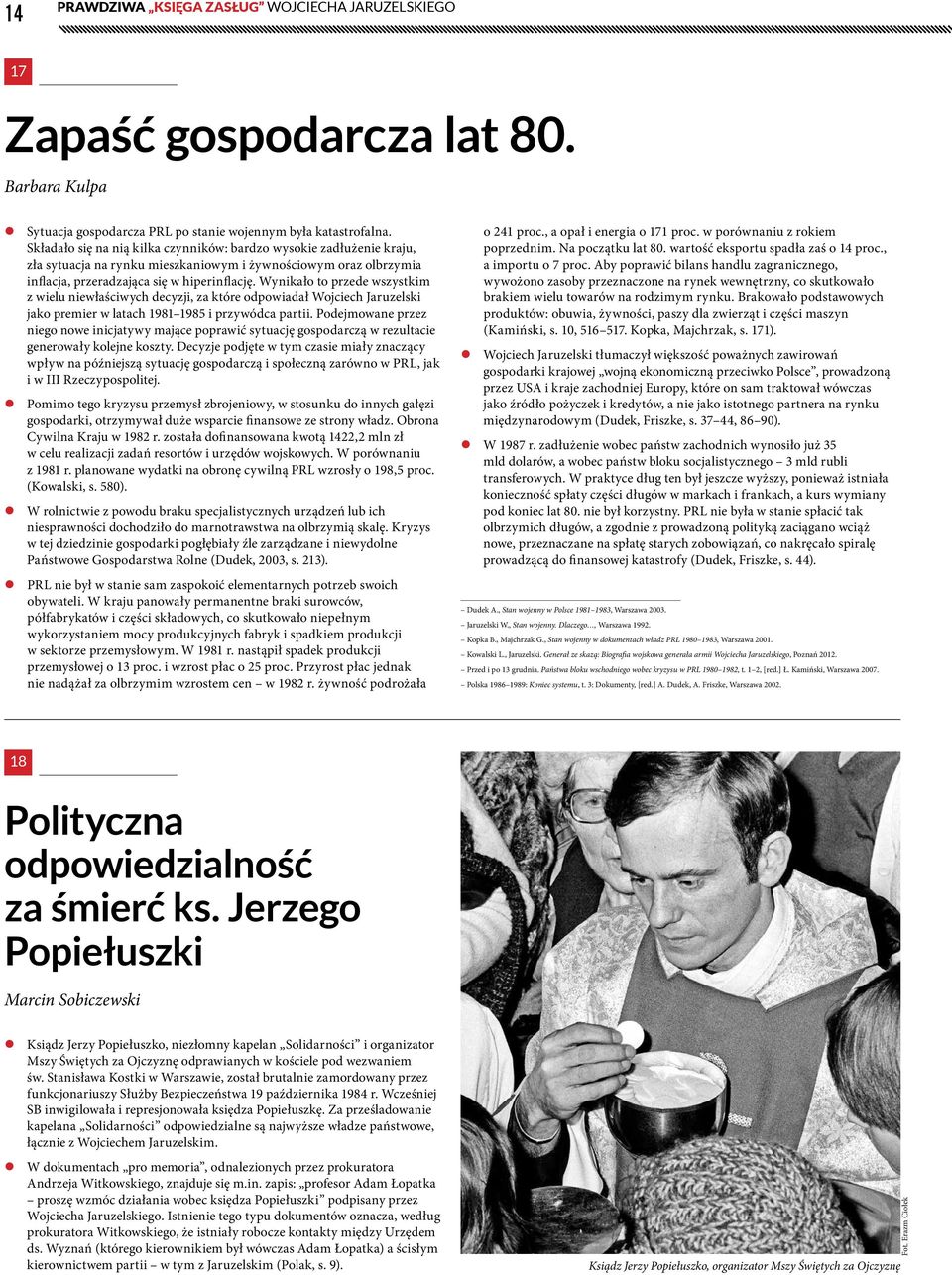 Wynikało to przede wszystkim z wielu niewłaściwych decyzji, za które odpowiadał Wojciech Jaruzelski jako premier w latach 1981 1985 i przywódca partii.