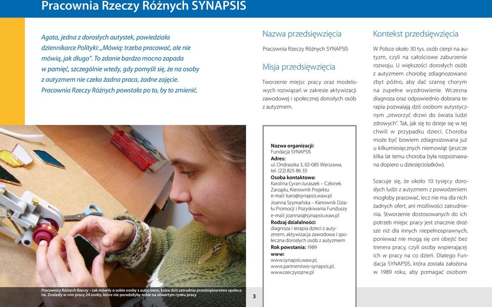 Nazwa przedsięwzięcia Pracownia Rzeczy Różnych SYNAPSIS Misja przedsięwzięcia Tworzenie miejsc pracy oraz modelowych rozwiązań w zakresie aktywizacji zawodowej i społecznej dorosłych osób z autyzmem.