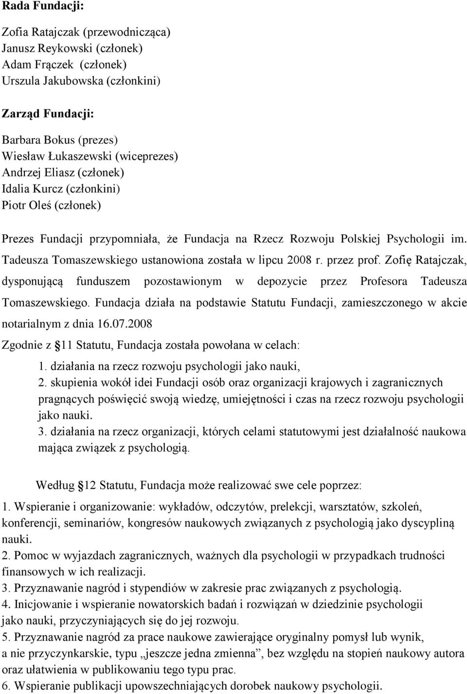 Tadeusza Tomaszewskiego ustanowiona została w lipcu 2008 r. przez prof. Zofię Ratajczak, dysponującą funduszem pozostawionym w depozycie przez Profesora Tadeusza Tomaszewskiego.