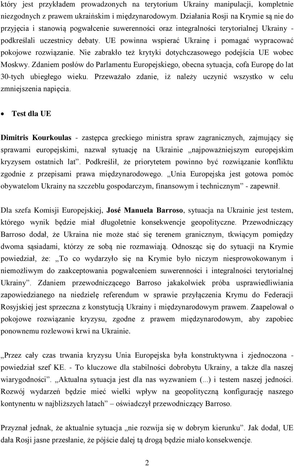 UE powinna wspierać Ukrainę i pomagać wypracować pokojowe rozwiązanie. Nie zabrakło też krytyki dotychczasowego podejścia UE wobec Moskwy.