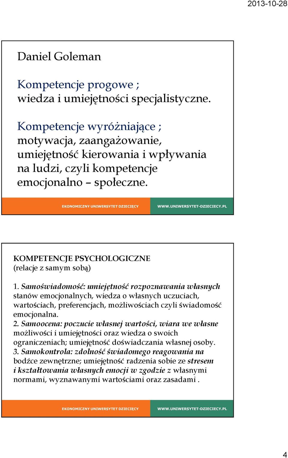 Samoświadomość: umiejętność rozpoznawania własnych stanów emocjonalnych, wiedza o własnych uczuciach, wartościach, preferencjach, możliwościach czyli świadomość emocjonalna. 2.