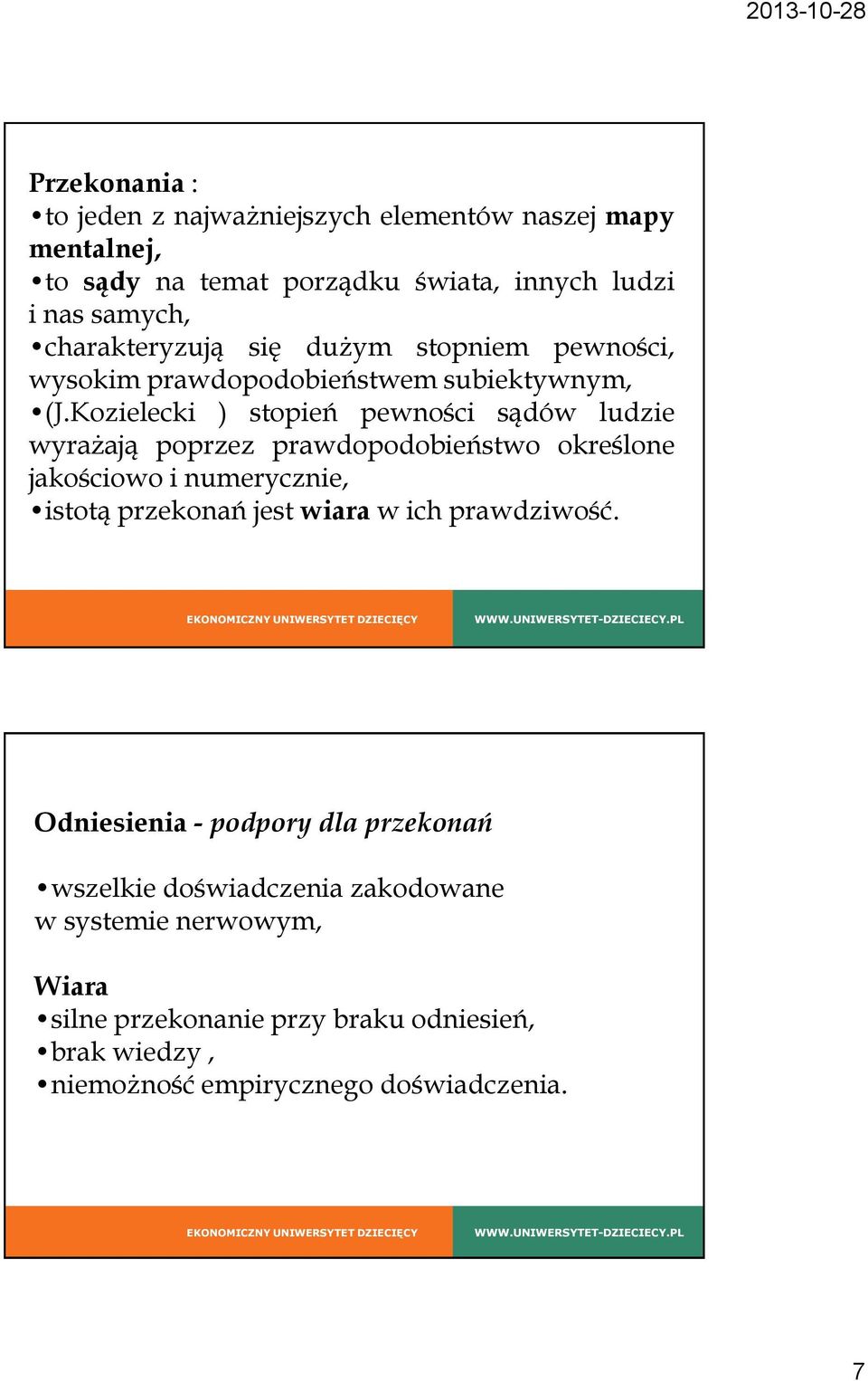 Kozielecki ) stopień pewności sądów ludzie wyrażają poprzez prawdopodobieństwo określone jakościowo i numerycznie, istotą przekonań jest wiara