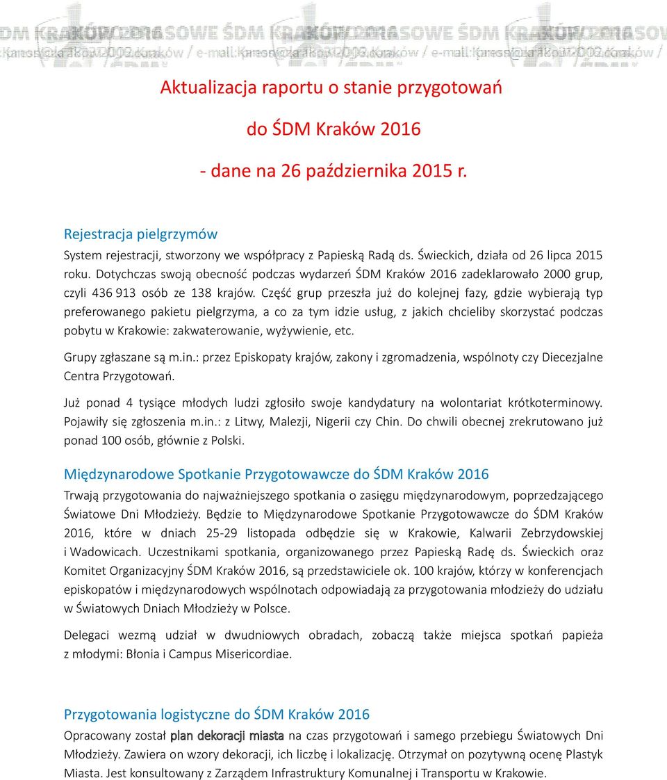 Część grup przeszła już do kolejnej fazy, gdzie wybierają typ preferowanego pakietu pielgrzyma, a co za tym idzie usług, z jakich chcieliby skorzystać podczas pobytu w Krakowie: zakwaterowanie,