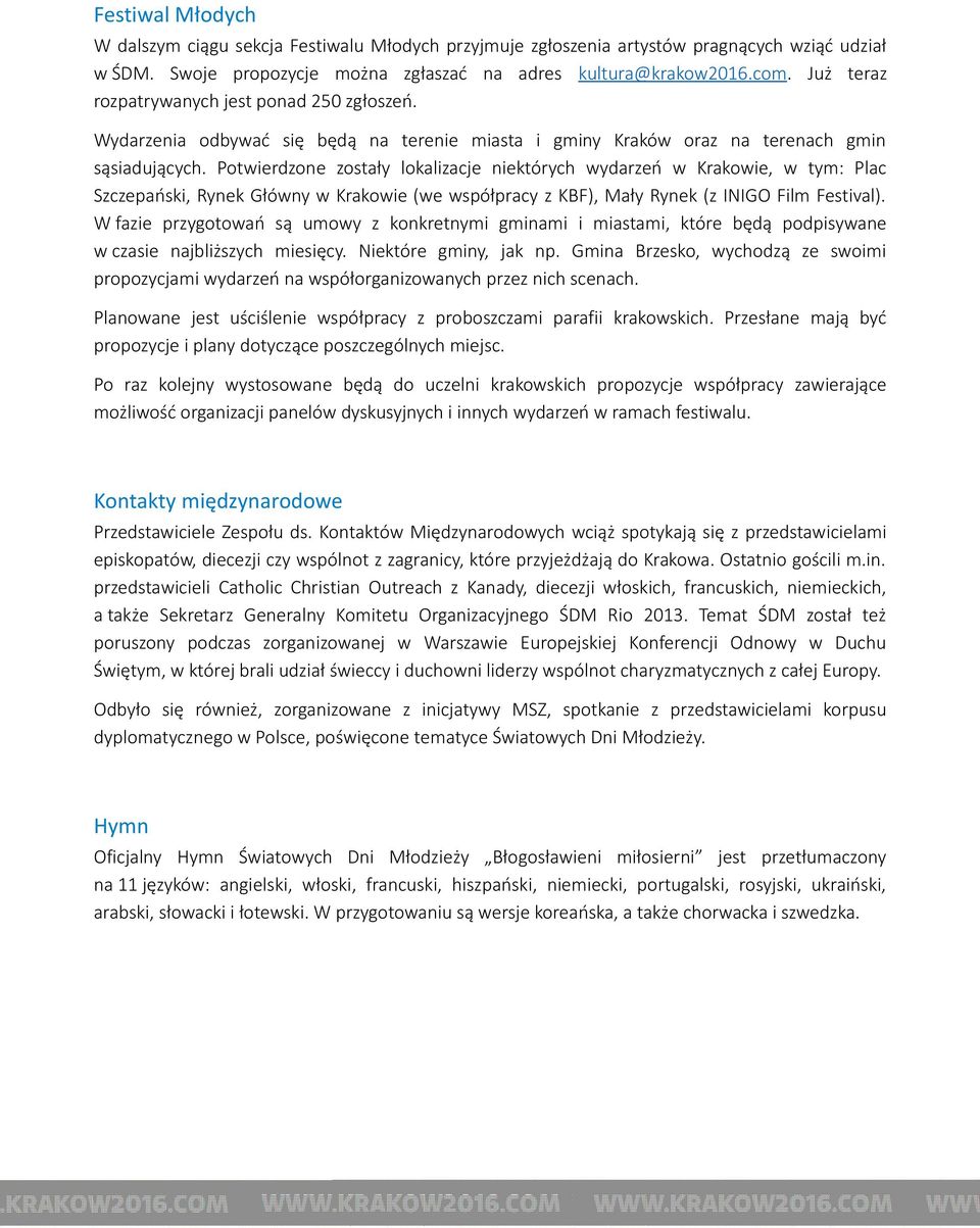 Potwierdzone zostały lokalizacje niektórych wydarzeń w Krakowie, w tym: Plac Szczepański, Rynek Główny w Krakowie (we współpracy z KBF), Mały Rynek (z INIGO Film Festival).