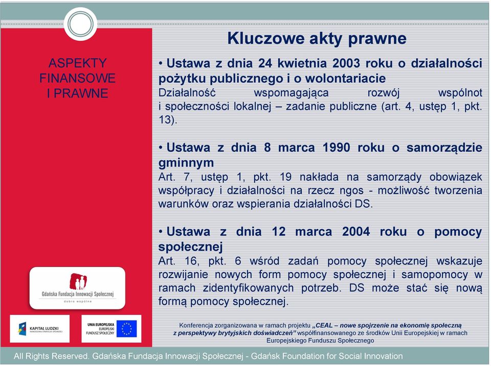 19 nakłada na samorządy obowiązek współpracy i działalności na rzecz ngos - możliwość tworzenia warunków oraz wspierania działalności DS.