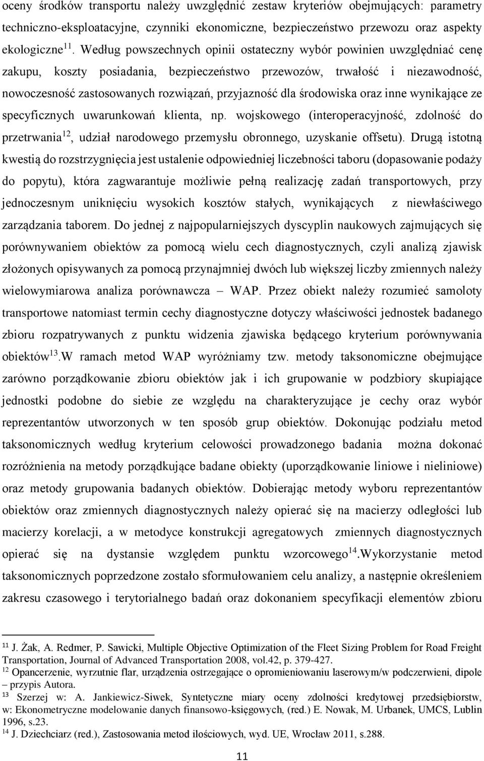 dla środowiska oraz inne wynikające ze specyficznych uwarunkowań klienta, np. wojskowego (interoperacyjność, zdolność do przetrwania 12, udział narodowego przemysłu obronnego, uzyskanie offsetu).