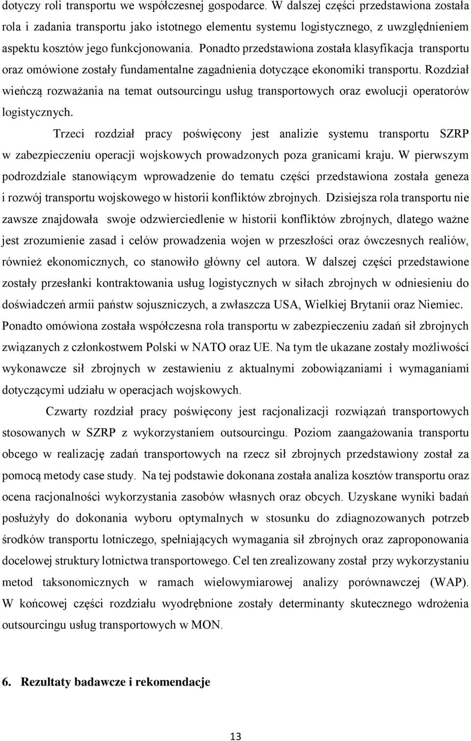 Ponadto przedstawiona została klasyfikacja transportu oraz omówione zostały fundamentalne zagadnienia dotyczące ekonomiki transportu.