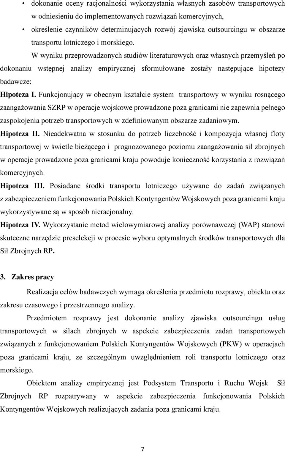 W wyniku przeprowadzonych studiów literaturowych oraz własnych przemyśleń po dokonaniu wstępnej analizy empirycznej sformułowane zostały następujące hipotezy badawcze: Hipoteza I.