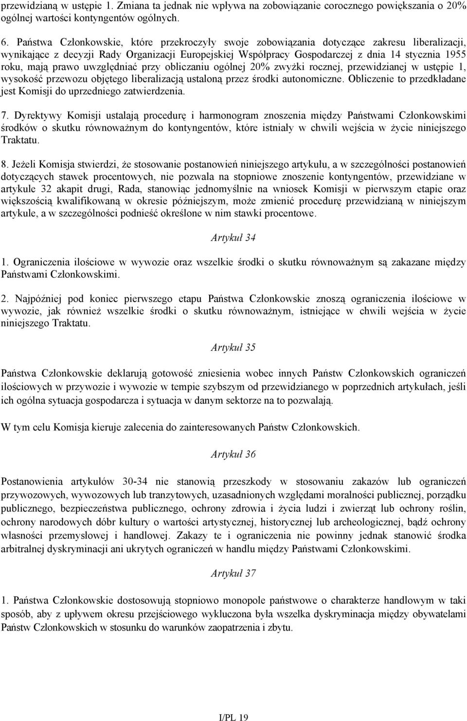 mają prawo uwzględniać przy obliczaniu ogólnej 20% zwyżki rocznej, przewidzianej w ustępie 1, wysokość przewozu objętego liberalizacją ustaloną przez środki autonomiczne.