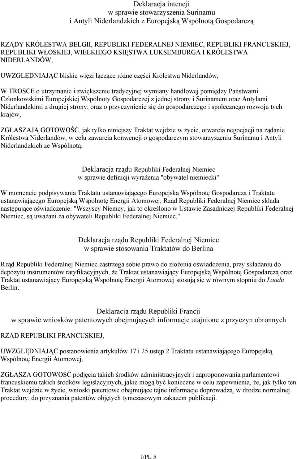 handlowej pomiędzy Państwami Członkowskimi Europejskiej Wspólnoty Gospodarczej z jednej strony i Surinamem oraz Antylami Niderlandzkimi z drugiej strony, oraz o przyczynienie się do gospodarczego i